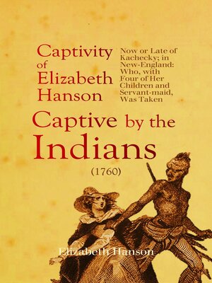 cover image of An Account of the Captivity of Elizabeth Hanson Now or Late of Kachecky; in New-England
